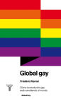 Global gay: Cómo la revolución gay está cambiando el mundo