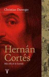 Title: Hernán Cortés. Más allá de la leyenda, Author: Christian Duverger