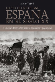 Title: Historia de España en el siglo XX - 2: La crisis de los años treinta: República y Guerra Civil, Author: Javier Tusell