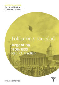 Title: Población y sociedad. Argentina (1808-1830), Author: Raúl O. Fradkin