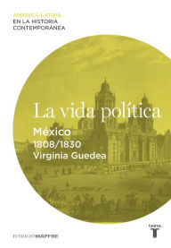 Title: La vida política. México (1808-1830), Author: Varios autores