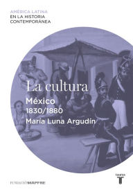 Title: La cultura. México (1830-1880), Author: María Luna Argudín