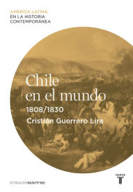 Title: Chile en el mundo (1808-1830), Author: Cristián Guerrero Lira