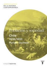 Title: Población y sociedad. Chile (1808-1830), Author: Myriam Duchens