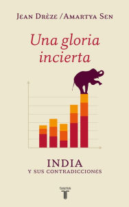 Title: Una gloria incierta: India y sus contradicciones, Author: Jean Drèze
