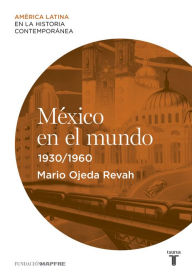 Title: México en el mundo (1930-1960), Author: Mario Ojeda Revah