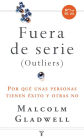 Fuera de serie: Por qué unas personas tienen éxito y otras no (Outliers)