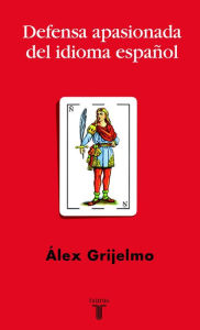 Title: Defensa apasionada del idioma español, Author: Álex Grijelmo