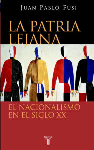 Title: La patria lejana: El nacionalismo en el siglo XX, Author: Juan Pablo Fusi