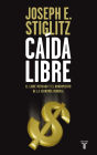 Caída libre (Freefall: America, Free Markets, and the Sinking of the World Economy)