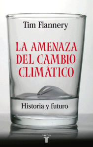 Title: La amenaza del cambio climático, Author: Tim Flannery