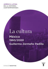 Title: La cultura. México (1960-2000), Author: Guillermo Zermeño Padilla