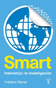 Title: Smart. Internet(s): una investigación, Author: Frédéric Martel