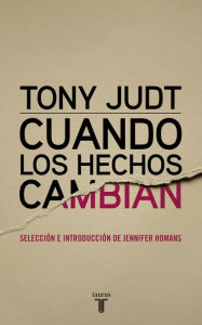 Title: Cuando los hechos cambian, Author: Tony Judt
