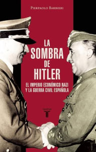 Title: La sombra de Hitler. El imperio nazi y la Guerra Civil espanola, Author: Pierpaolo Barbieri