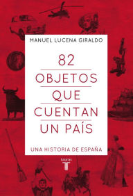 Title: 82 objetos que cuentan un país: Una historia de España, Author: Manuel Lucena