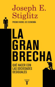 Title: La gran brecha: Qué hacer con las sociedades desiguales, Author: Joseph E. Stiglitz