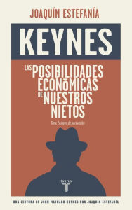 Title: Las posibilidades económicas de nuestros nietos: Una lectura de Keynes por Joaquín Estefanía, Author: John Maynard Keynes