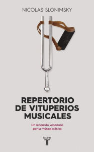 Title: Repertorio de vituperios musicales: Un recorrido venenoso por la música clásica, Author: Nicolas Slonimsky