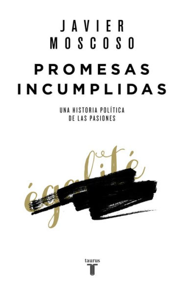 Promesas incumplidas: Una historia política de las pasiones