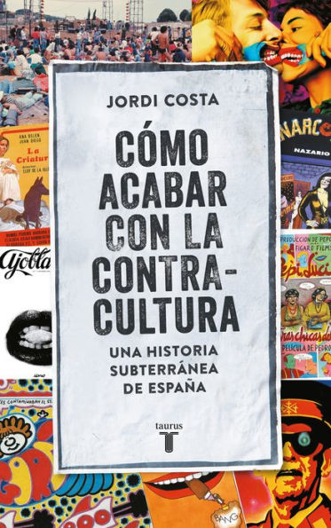 Cómo acabar con la contracultura: Historia subterránea de España (1970-2016)