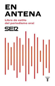 Title: En antena. Libro de estilo del periodismo oral, Author: Cadena SER