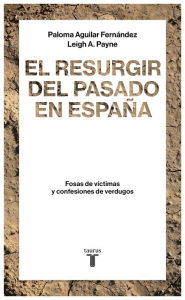 Title: El resurgir del pasado en España: Fosas de víctimas y confesiones de verdugos, Author: Paloma Aguilar Fernández