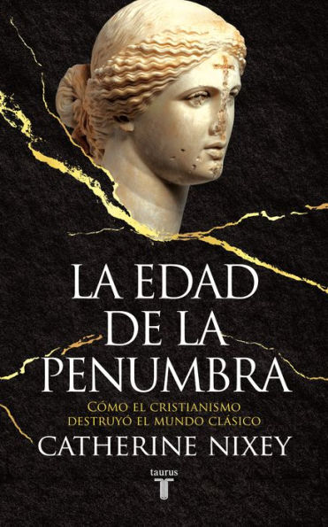 La edad de la penumbra: Cómo el cristianismo destruyó el mundo clásico