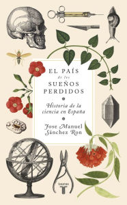 Title: El país de los sueños perdidos: Historia de la ciencia en España, Author: José Manuel Sánchez Ron