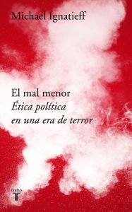 Title: El mal menor: Ética política en una época de terror, Author: Michael Ignatieff