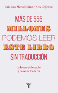 Title: Más de 555 millones podemos leer este libro sin traducción / More Than 555,000,000 of Us Can Read This Book Without Translation, Author: Alex Grijelmo