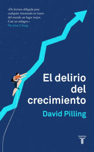 Title: El delirio del crecimiento, Author: David Pilling