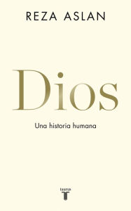 Title: Dios: Una historia humana, Author: Reza Aslan