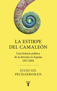 Title: La estirpe del camaleón: Una historia política de la derecha en España (1937-2004), Author: Julio Gil Pecharromán