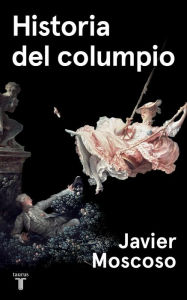 Title: Historia del columpio, Author: Javier Moscoso