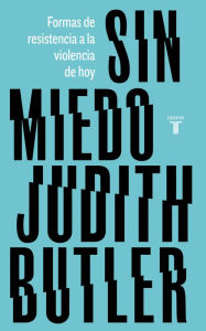Title: Sin miedo: Formas de resistencia a la violencia de hoy, Author: Judith Butler