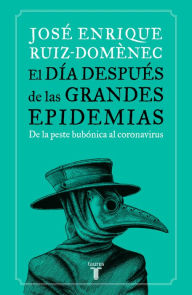 Title: El día después de las grandes epidemias: De la peste al coronavirus, la respuesta de la humanidad a lo largo de la historia, Author: José Enrique Ruiz-Domènec