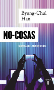 Title: No-cosas: Quiebras del mundo de hoy, Author: Byung-Chul Han