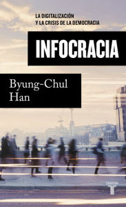 Title: Infocracia: La digitalización y la crisis de la democracia, Author: Byung-Chul Han