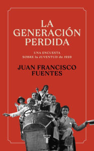 Title: La generación perdida: La juventud de 1929, Author: Juan Francisco Fuentes