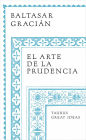 El arte de la prudencia / Gracian the Art of Prudence: the Art of Governing Oneself