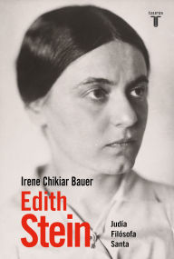 Title: Edith Stein / Edith Stein: Jew, Philosopher, Saint, Author: Irene Chikiar Bauer