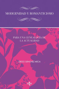 Title: Modernidad y romanticismo: Para una genealogía de la actualidad, Author: Diego Sánchez Meca