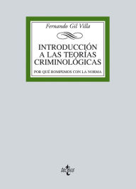 Title: Introducción a las teorías criminológicas: Por qué rompemos con la norma, Author: Fernando Gil Villa