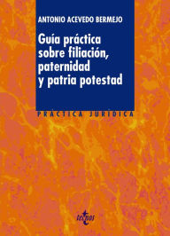 Title: Guía práctica sobre filiación, paternidad y patria potestad, Author: Antonio Acevedo Bermejo