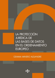 Title: La protección jurídica de las bases de datos en el ordenamiento europeo, Author: Gemma Minero Alejandre