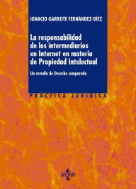 Title: La responsabilidad de los intermediarios en Internet en materia de Propiedad Intelectual, Author: Ignacio Garrote Fernández-Díez