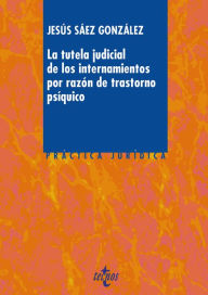 Title: La tutela judicial de los internamientos por razón de trastorno psíquico, Author: Jesús Sáez González