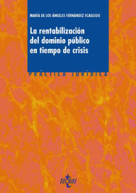 Title: La rentabilización del dominio público en tiempos de crisis, Author: María ??ngeles Fernández Scagliusi