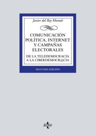 Title: Comunicación política, Internet y campañas electorales: De la teledemocracia a la ciberdemocr@cia. Segunda edición, Author: Javier del Rey Morató